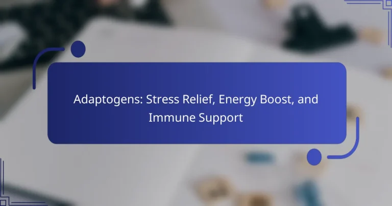 Adaptogens: Stress Relief, Energy Boost, and Immune Support