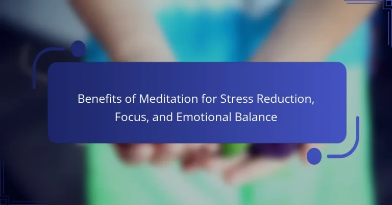 Benefits of Meditation for Stress Reduction, Focus, and Emotional Balance