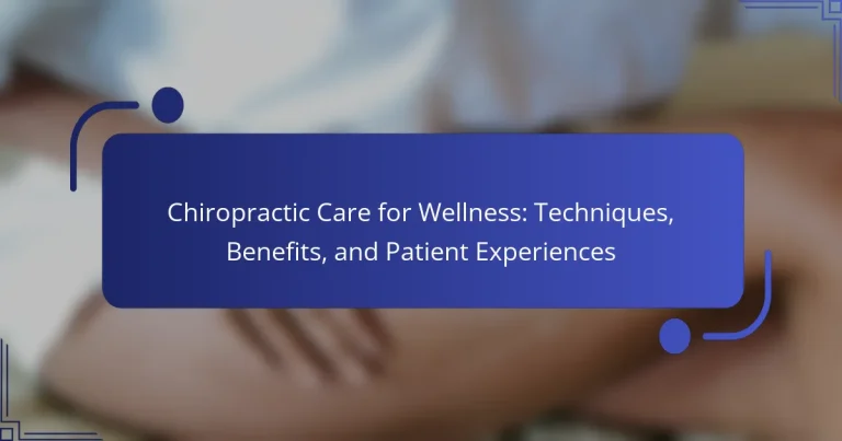 Chiropractic Care for Wellness: Techniques, Benefits, and Patient Experiences