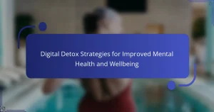 Digital Detox Strategies for Improved Mental Health and Wellbeing