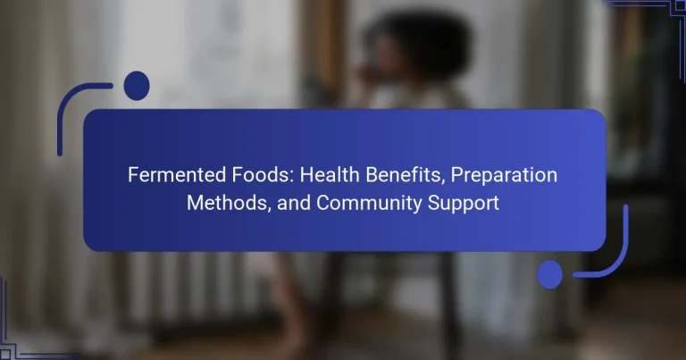 Fermented Foods: Health Benefits, Preparation Methods, and Community Support