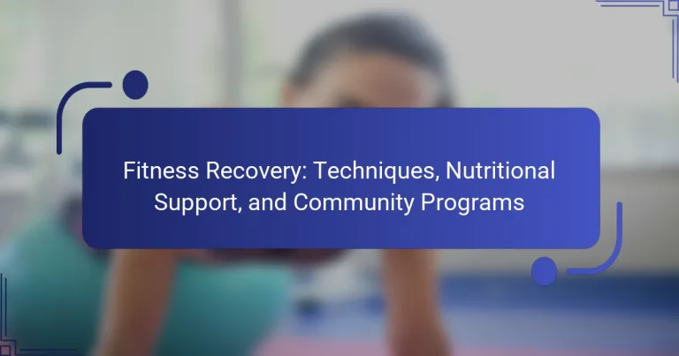 Fitness Recovery: Techniques, Nutritional Support, and Community Programs
