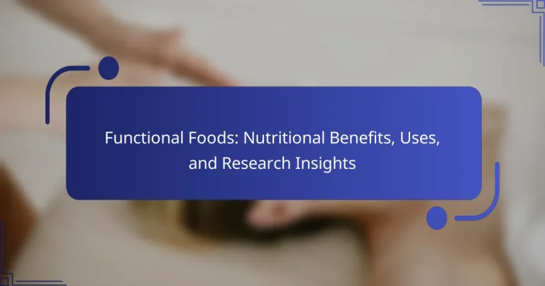 Functional Foods: Nutritional Benefits, Uses, and Research Insights