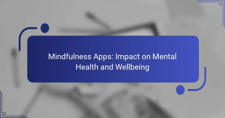 Mindfulness Apps: Impact on Mental Health and Wellbeing
