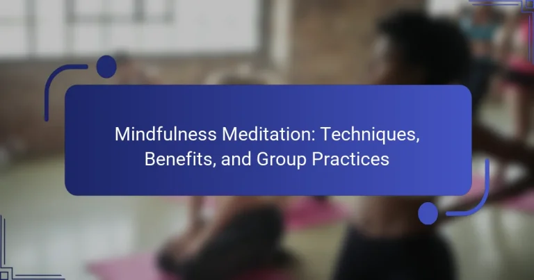 Mindfulness Meditation: Techniques, Benefits, and Group Practices
