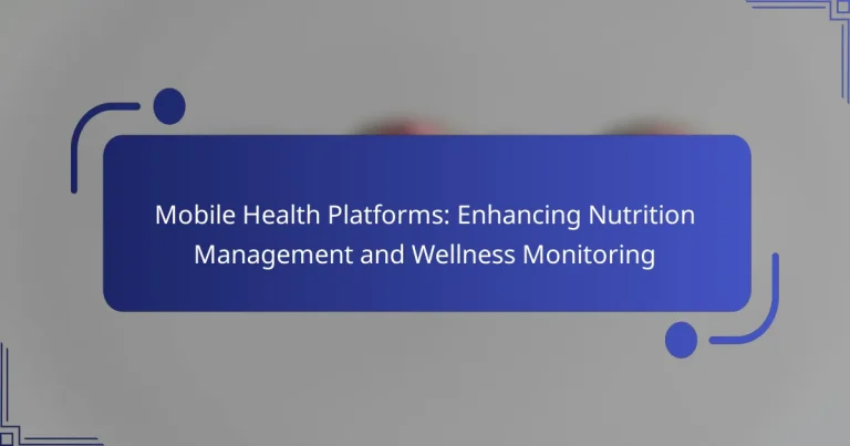 Mobile Health Platforms: Enhancing Nutrition Management and Wellness Monitoring