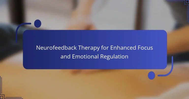 Neurofeedback Therapy for Enhanced Focus and Emotional Regulation
