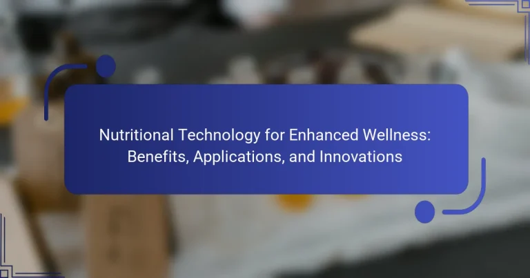 Nutritional Technology for Enhanced Wellness: Benefits, Applications, and Innovations