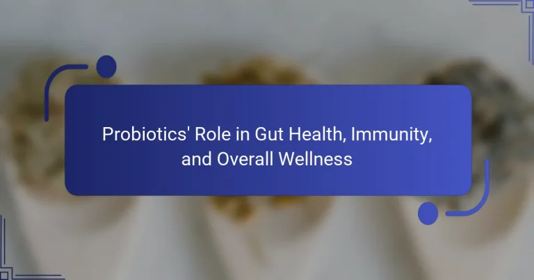 Probiotics’ Role in Gut Health, Immunity, and Overall Wellness