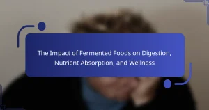 The Impact of Fermented Foods on Digestion, Nutrient Absorption, and Wellness