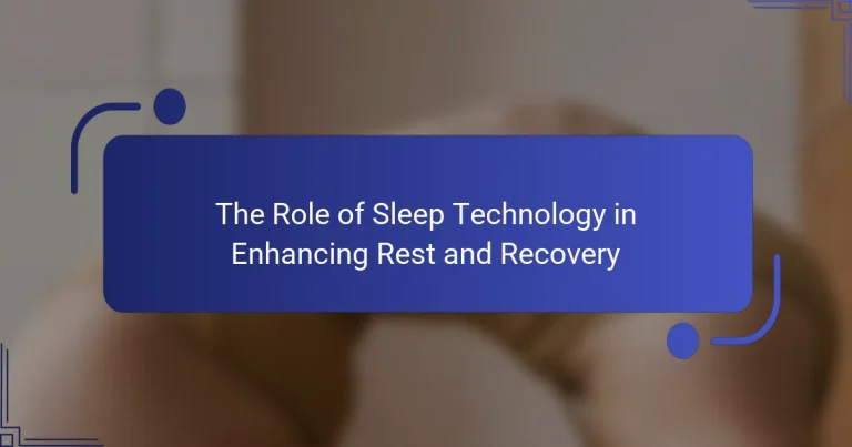 The Role of Sleep Technology in Enhancing Rest and Recovery