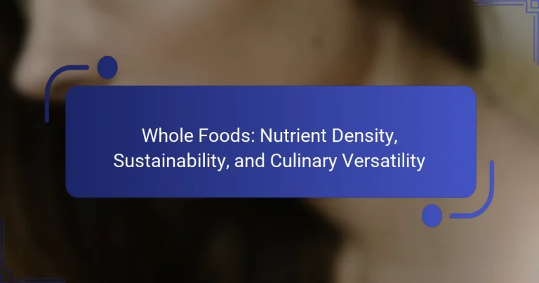 Whole Foods: Nutrient Density, Sustainability, and Culinary Versatility