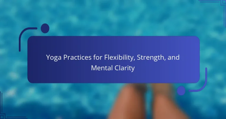 Yoga Practices for Flexibility, Strength, and Mental Clarity