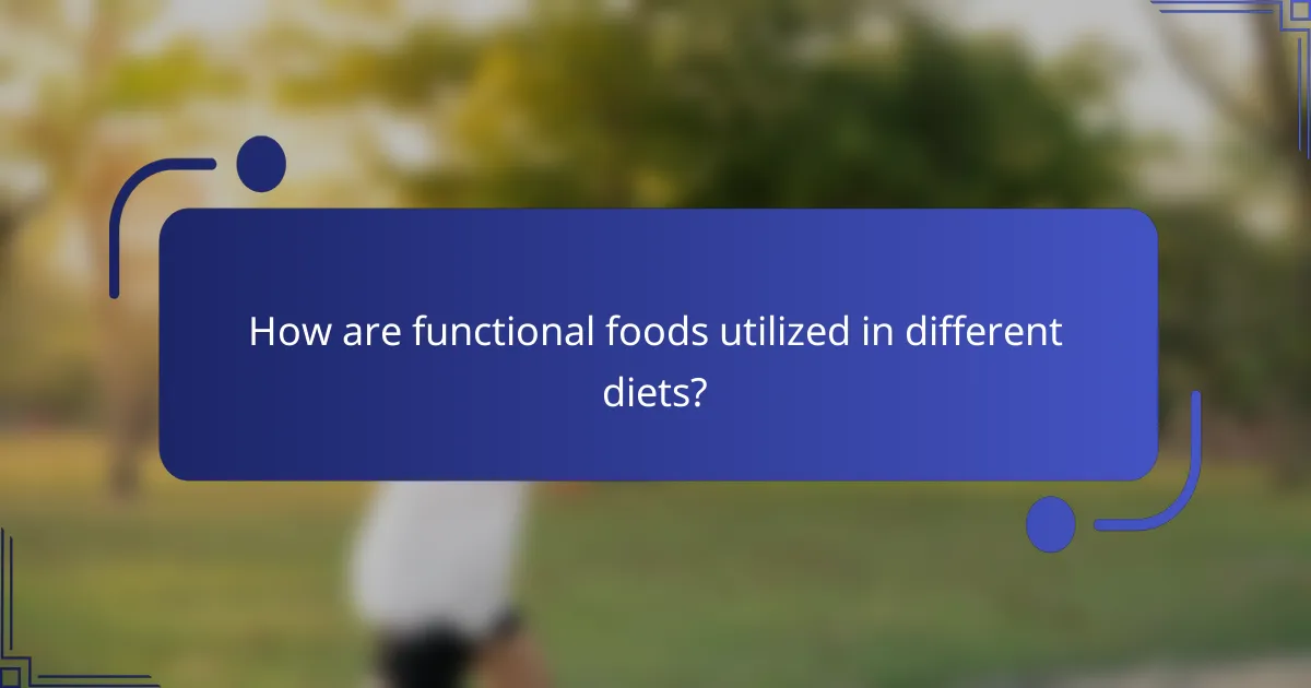 How are functional foods utilized in different diets?