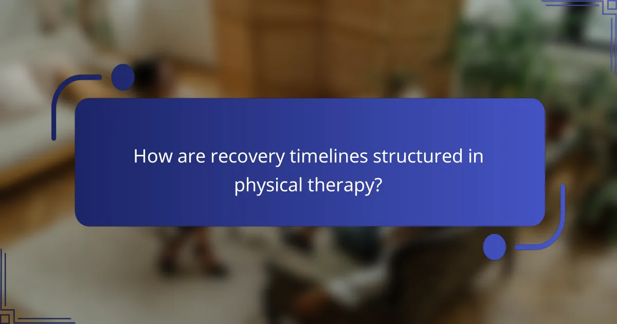 How are recovery timelines structured in physical therapy?