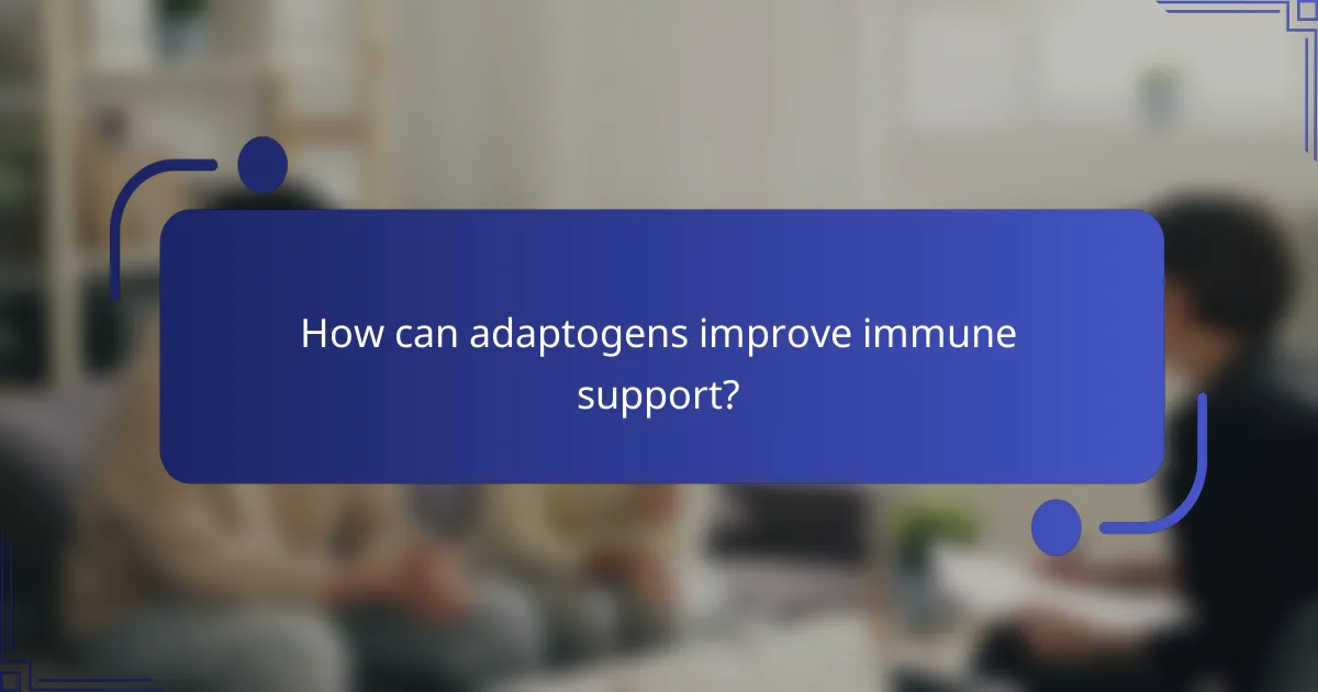 How can adaptogens improve immune support?