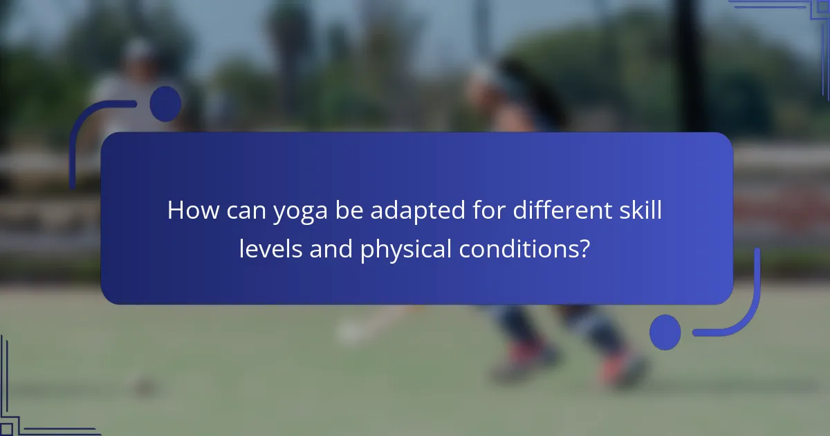 How can yoga be adapted for different skill levels and physical conditions?