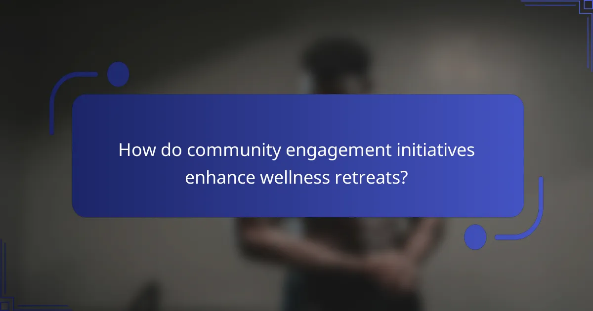 How do community engagement initiatives enhance wellness retreats?