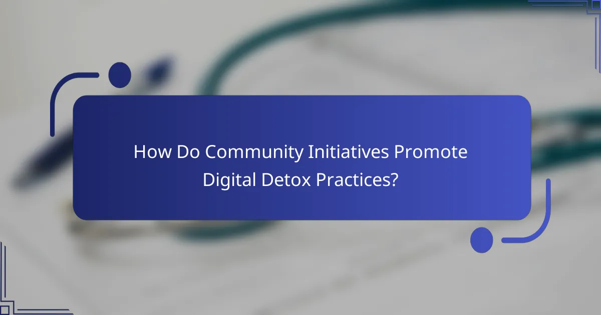 How Do Community Initiatives Promote Digital Detox Practices?