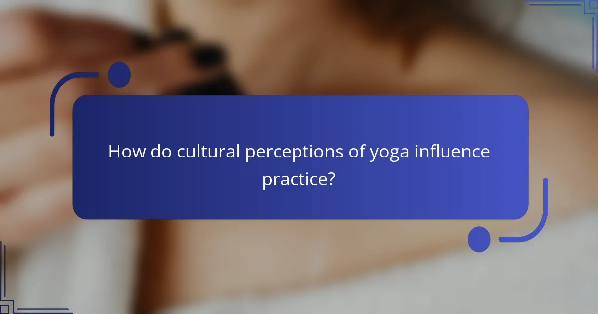 How do cultural perceptions of yoga influence practice?