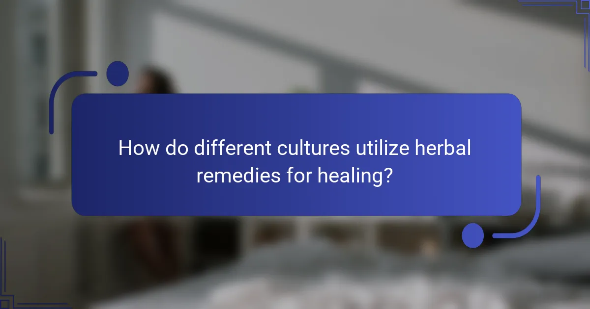 How do different cultures utilize herbal remedies for healing?