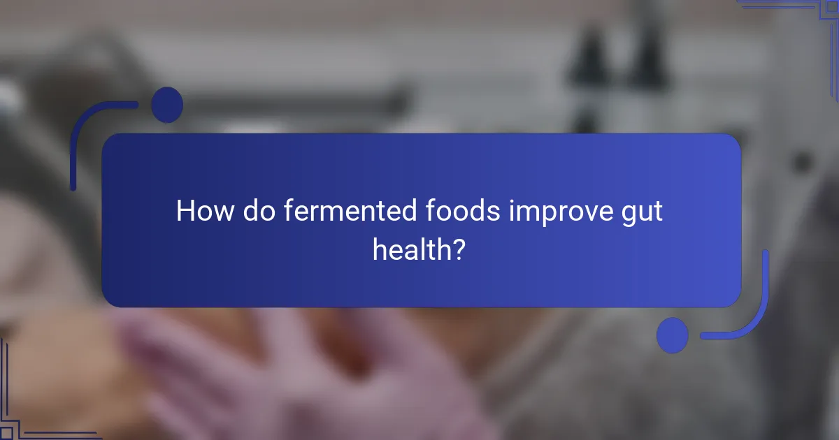 How do fermented foods improve gut health?