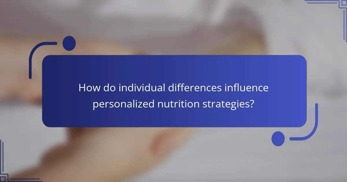 How do individual differences influence personalized nutrition strategies?