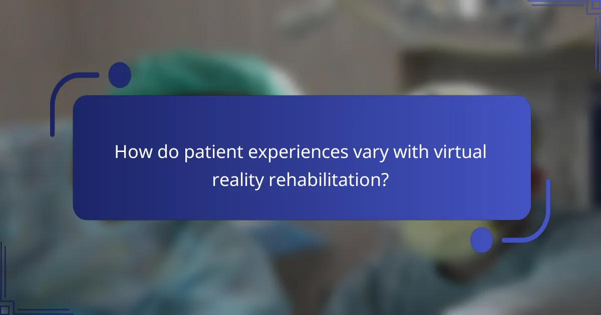 How do patient experiences vary with virtual reality rehabilitation?