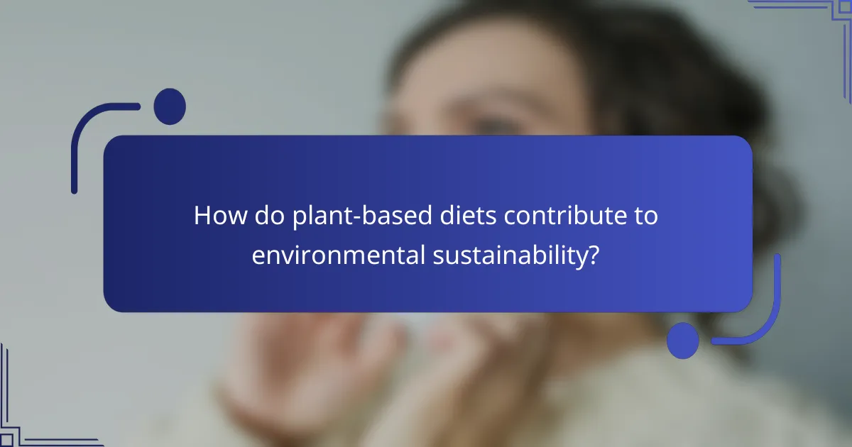 How do plant-based diets contribute to environmental sustainability?