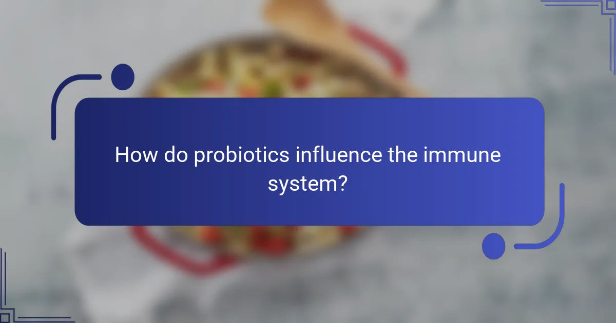 How do probiotics influence the immune system?