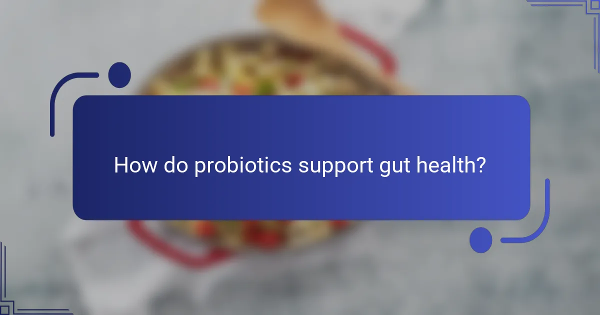 How do probiotics support gut health?