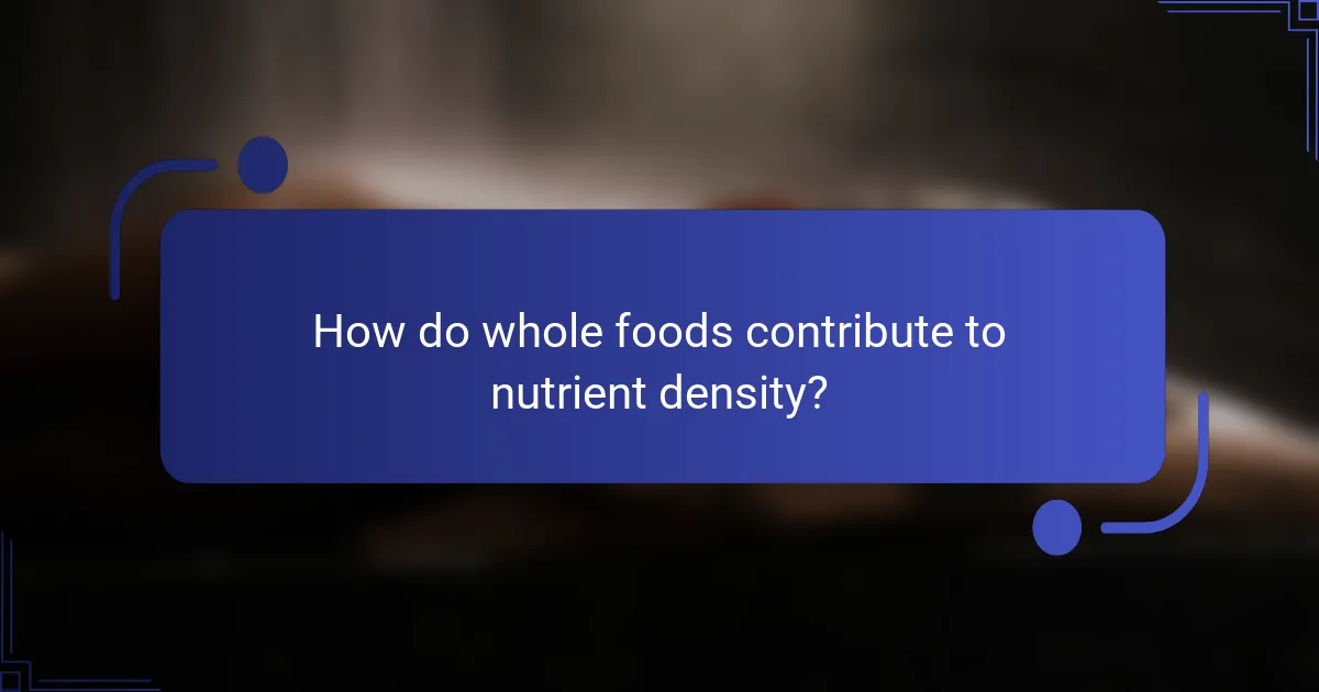 How do whole foods contribute to nutrient density?