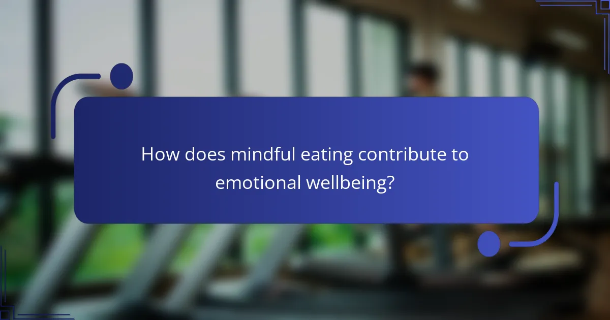 How does mindful eating contribute to emotional wellbeing?