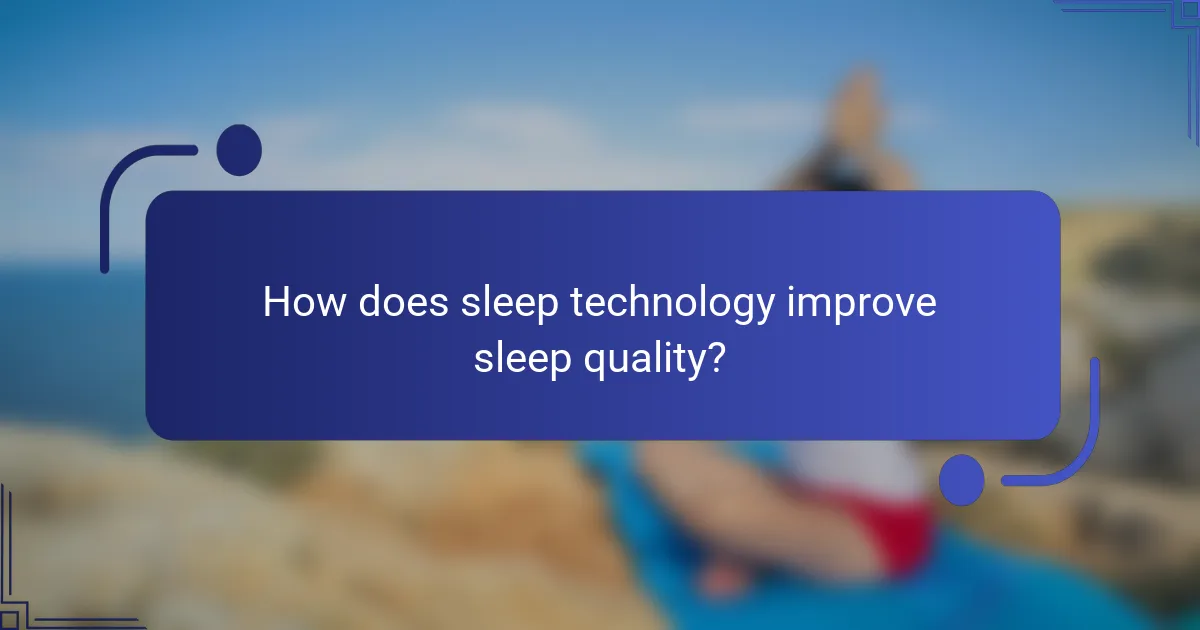 How does sleep technology improve sleep quality?