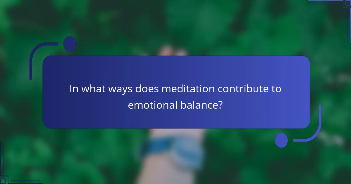 In what ways does meditation contribute to emotional balance?