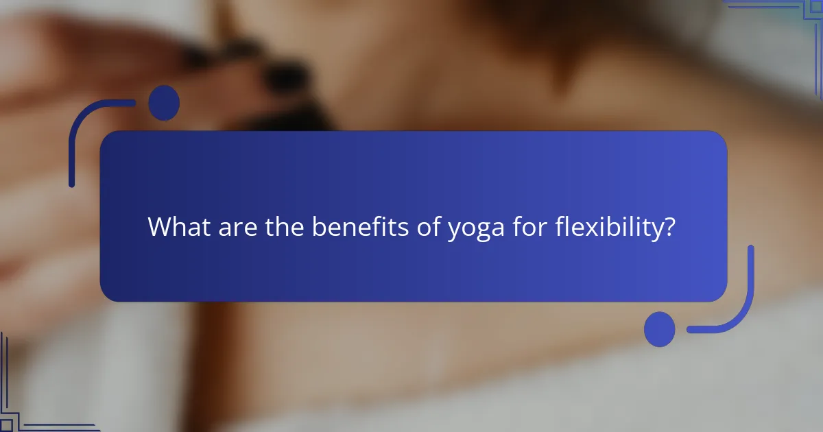 What are the benefits of yoga for flexibility?