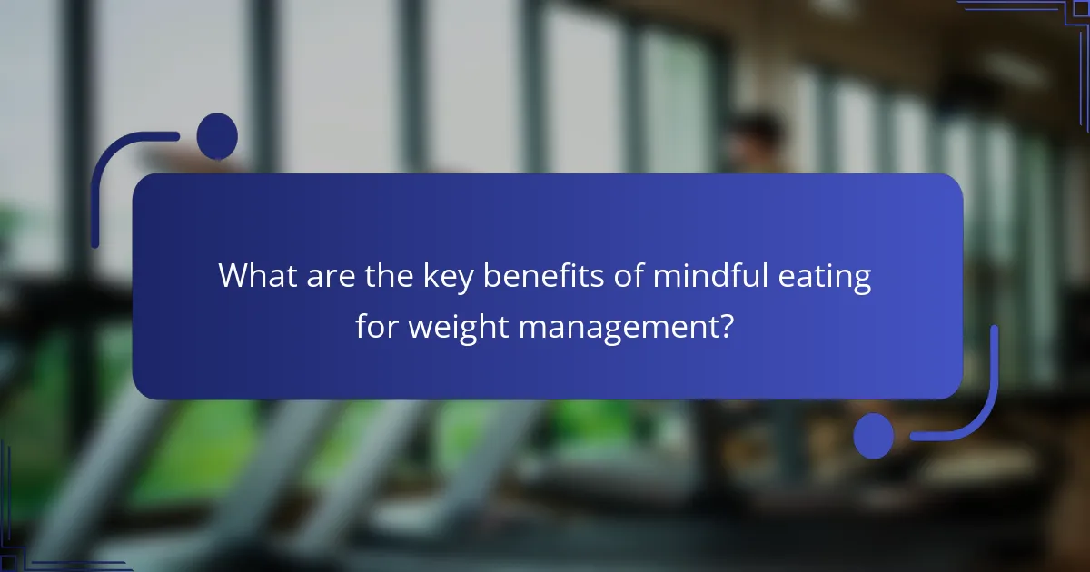 What are the key benefits of mindful eating for weight management?