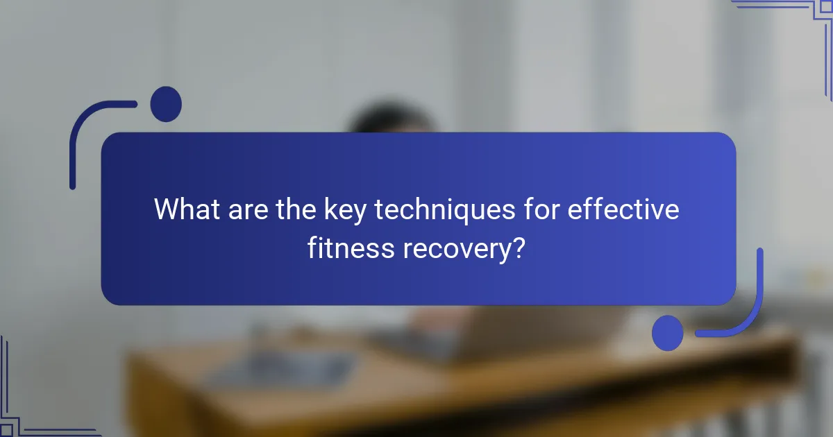 What are the key techniques for effective fitness recovery?