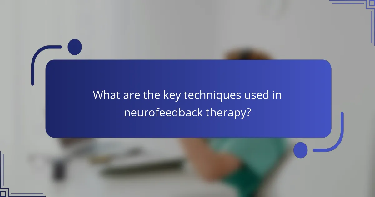 What are the key techniques used in neurofeedback therapy?