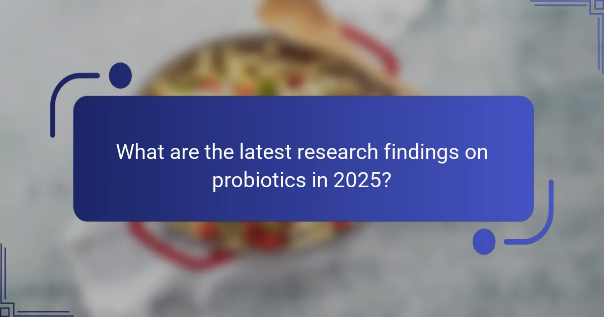 What are the latest research findings on probiotics in 2025?