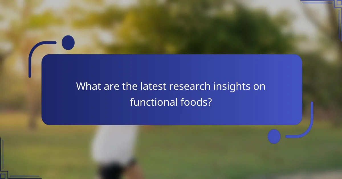 What are the latest research insights on functional foods?