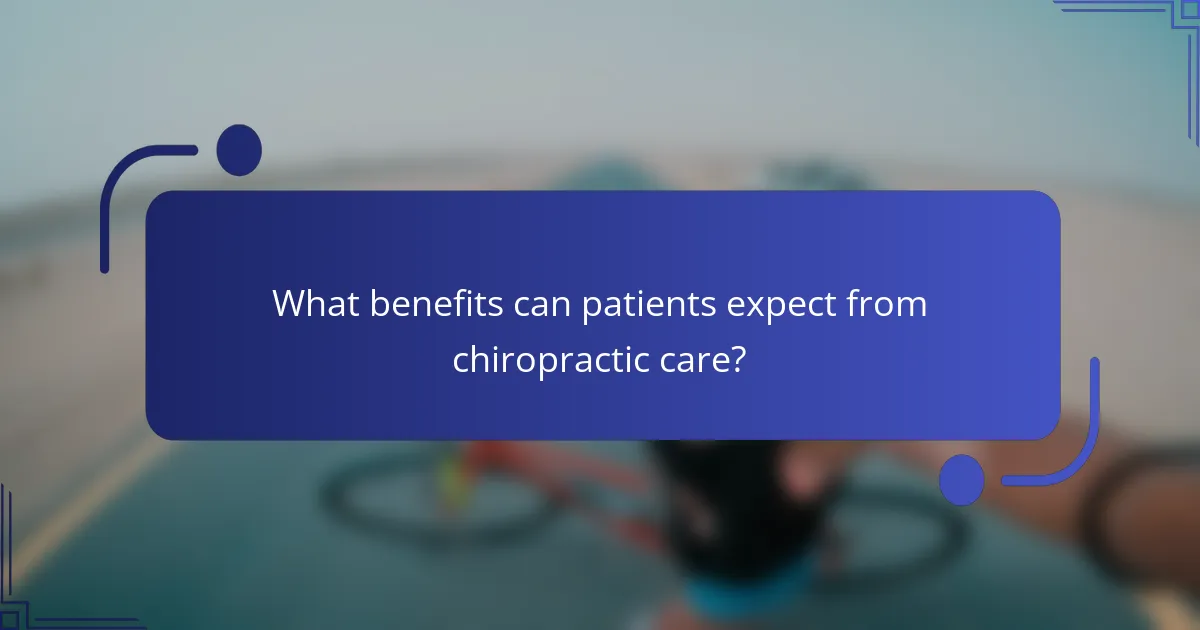 What benefits can patients expect from chiropractic care?