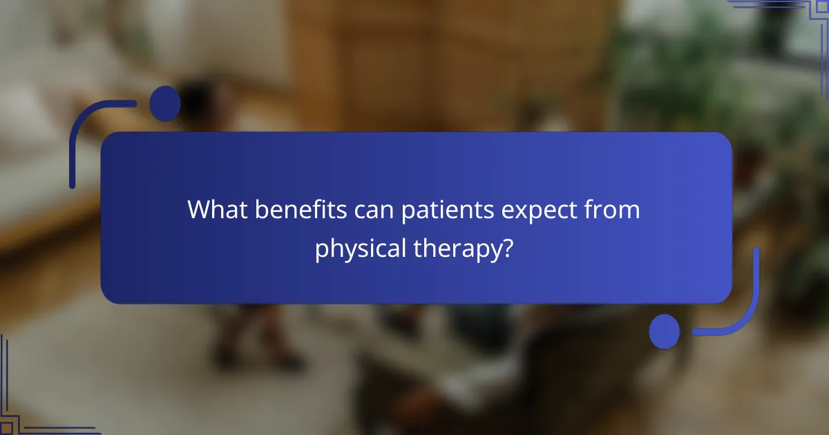 What benefits can patients expect from physical therapy?