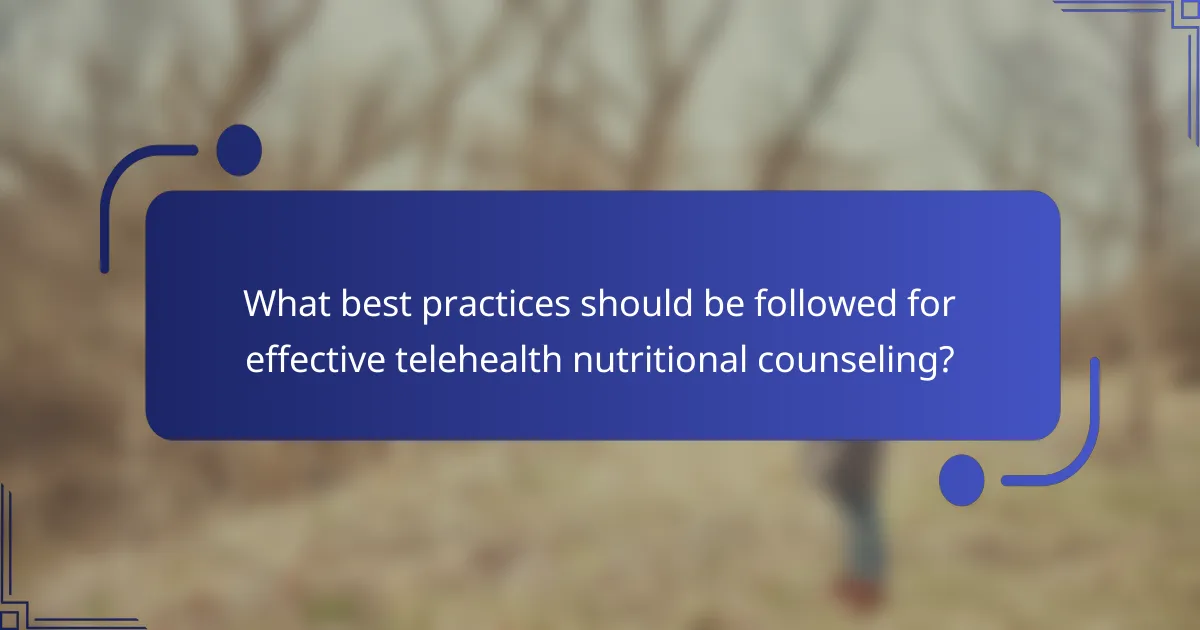 What best practices should be followed for effective telehealth nutritional counseling?