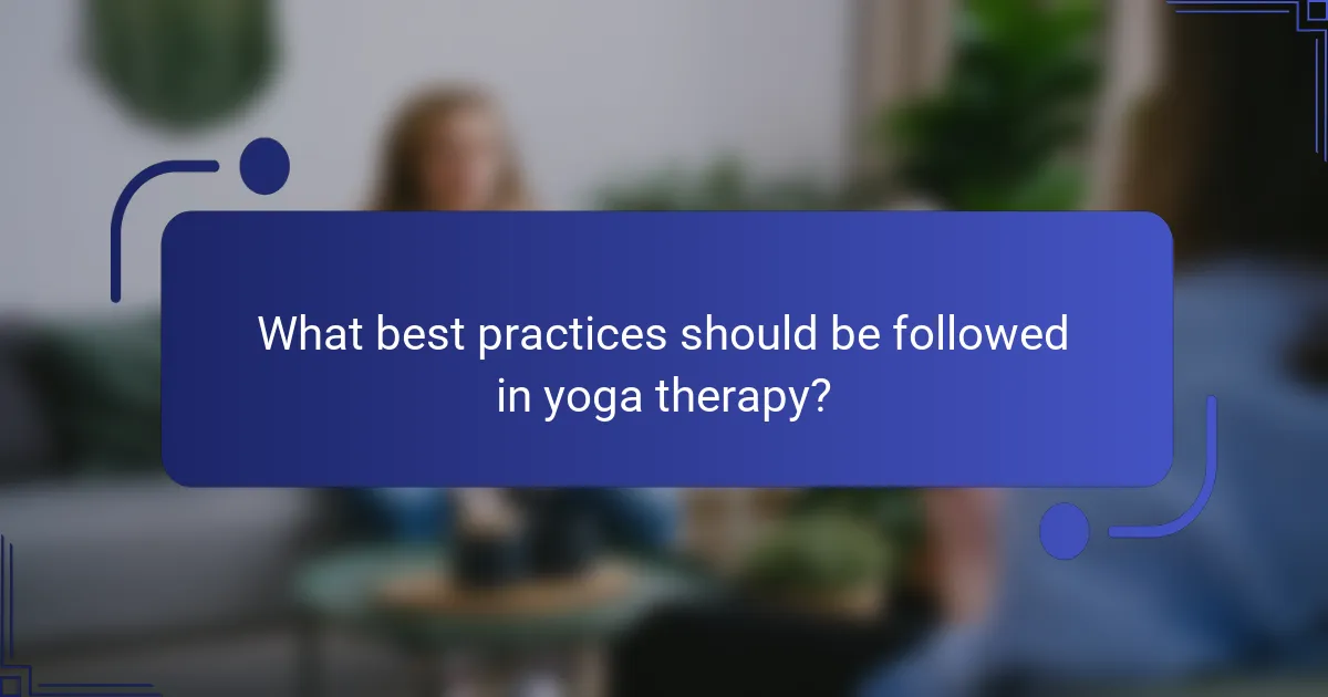 What best practices should be followed in yoga therapy?