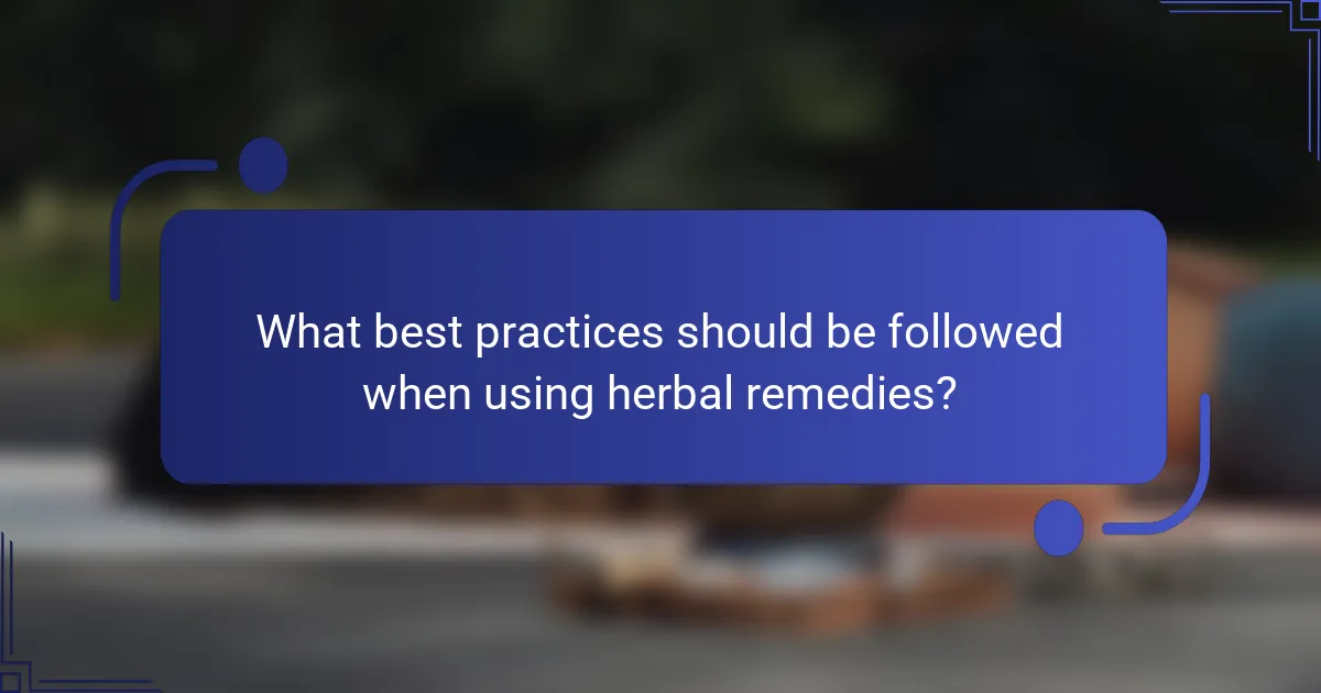 What best practices should be followed when using herbal remedies?