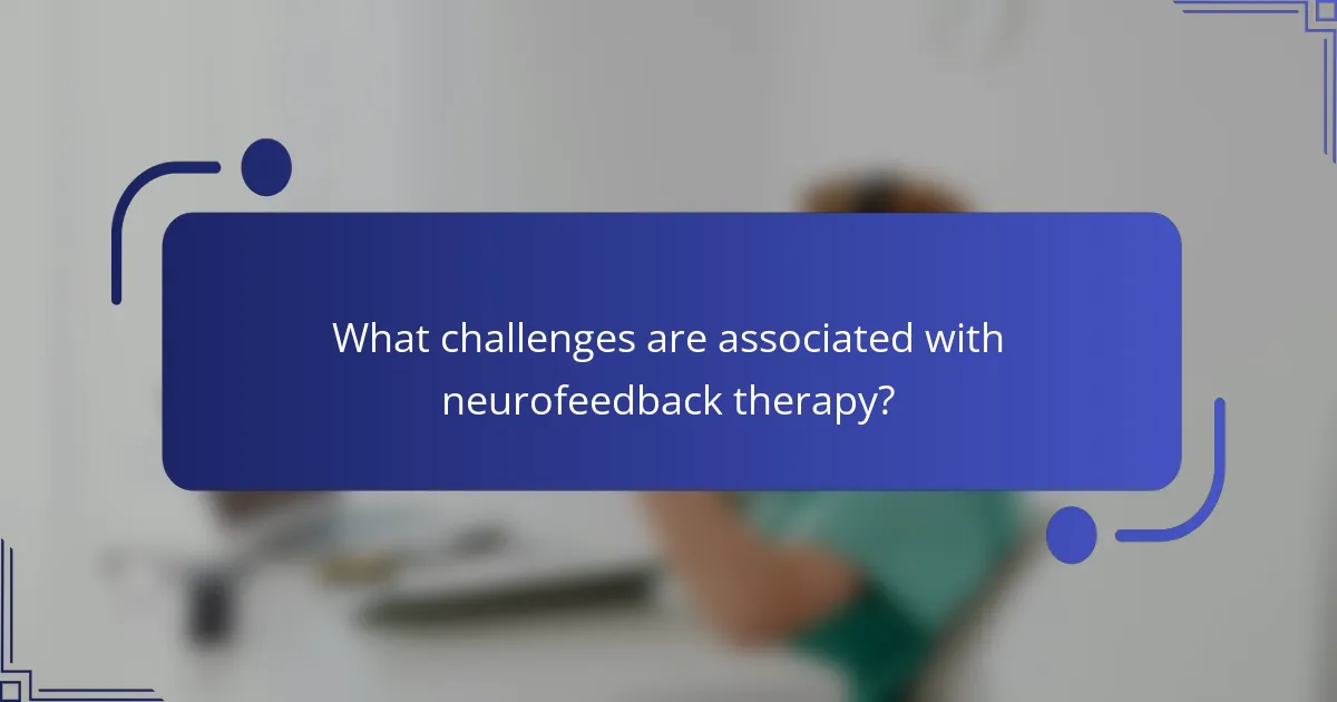 What challenges are associated with neurofeedback therapy?