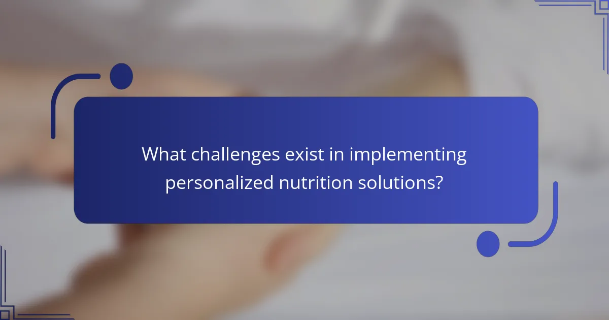 What challenges exist in implementing personalized nutrition solutions?