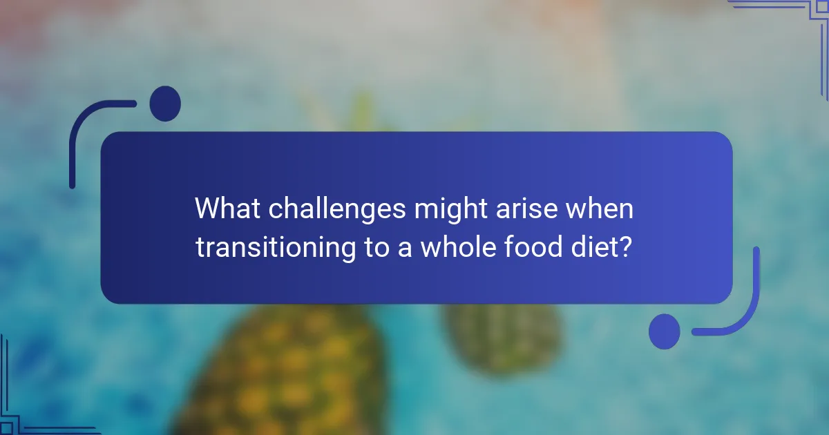 What challenges might arise when transitioning to a whole food diet?
