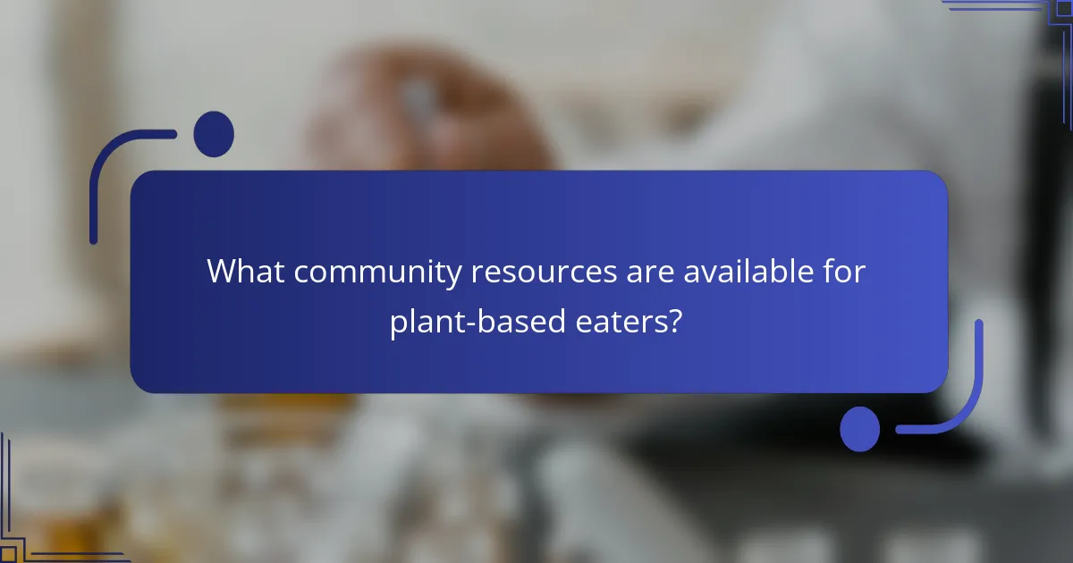 What community resources are available for plant-based eaters?